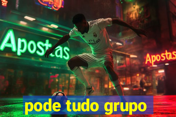 pode tudo grupo